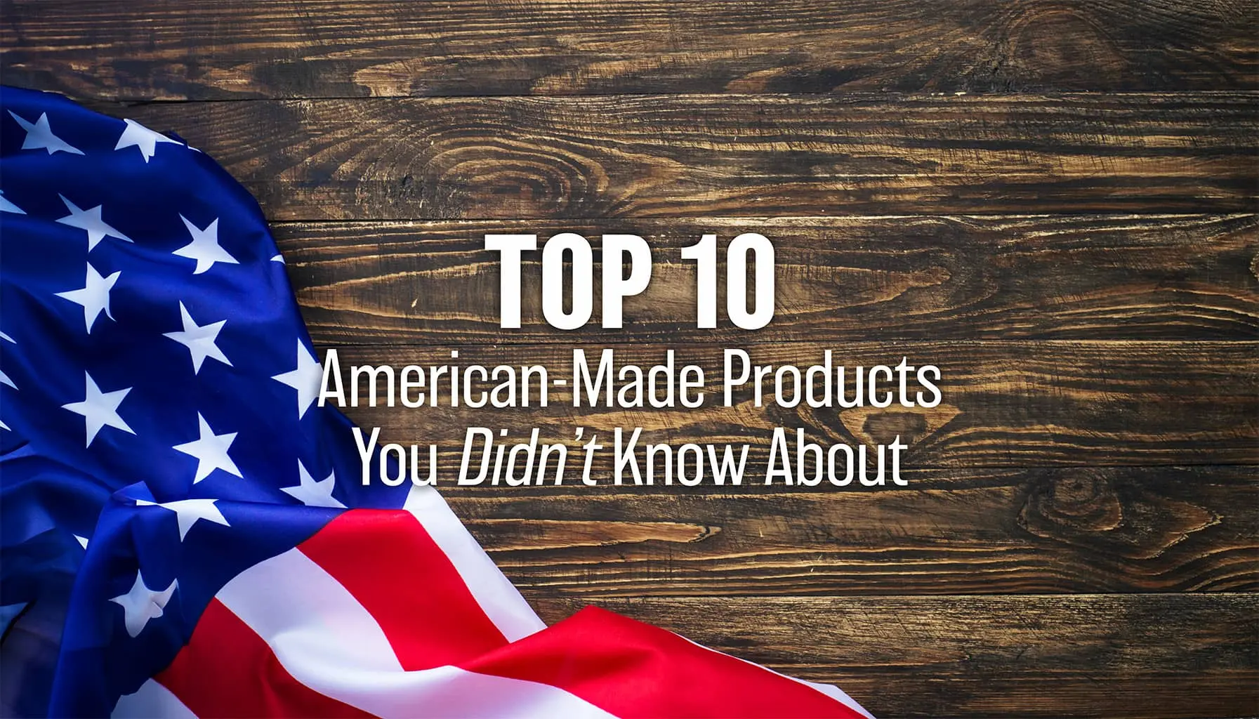 Top 10 American-made products you didn't know about